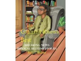 Livro Grannie Knows Best Breaking News-Biblical Bedtime Stories de Aria L Suber (Inglês)