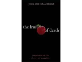 Livro The Fruit of Death Fragments on the Theory of Sexuality de Jean-Luc Beauchard (Inglês)