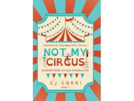 Livro Not My Circus Wisdom from an Old Ringmaster de Madeline Hoge (Inglês)