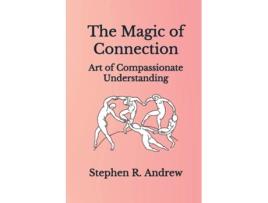 Livro The Magic of Connection Art of Compassionate Understanding de Stephen R Andrew (Inglês)