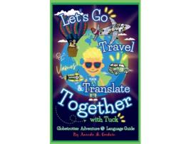 Livro Lets Go Travel amp Translate Together with Tuck A Globetrotter Adventure Language Guide de Amanda M Goodwin (Inglês)