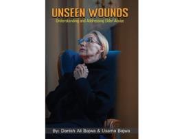 Livro Unseen Wounds Understanding and Addressing Elder Abuse de Danish Ali Bajwa e Usama Bajwa (Inglês)