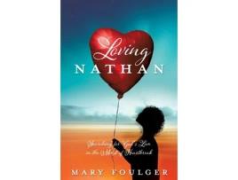 Livro Loving Nathan Searching For Gods Love In The Midst Of Heartbreak De Mary Foulger (inglês)