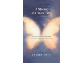 Livro A Strong and Fragile Thing: Musings in reflection of the wisdom and wonder found in the natural world Lauren Lott (Inglês)