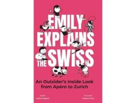 Livro Emily Explains The Swiss An Outsiders Inside Look From Apéro to Zurich de Emily Engkent (Inglês - Capa Dura)