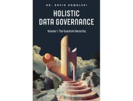 Livro Holistic Data Governance The Guardrail Hierarchy de David Kowalski (Inglês)