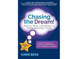Livro Chasing The Dream! How To Grow A Business In These Amazing Times De Chris Beks (inglês)