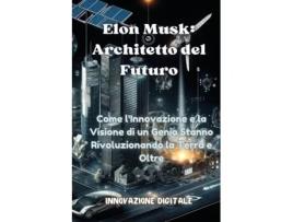 Livro Elon Musk Come lInnovazione e la Visione di un Genio Stanno Rivoluzionando la Terra e Oltre de Innovazione Digitale 1 (Inglês)