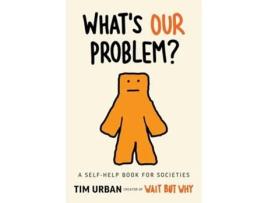 Livro Whats Our Problem? A Self-Help Book for Societies de Tim Urban (Inglês)