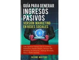 Livro Guia Para Generar Ingresos Pasivos Version Marketing en Redes Sociales de Income Mastery (Espanhol)