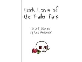 Livro Dark Lords of the Trailer Park Short Stories de Lee Anderson (Inglês)