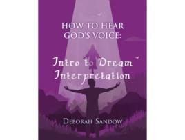 Livro How To Hear Gods Voice....intro To Dream Interpretation Into To Dream Interpretation Into To Dream Inter De Deborah Sandow (inglês)