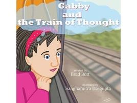 Livro Gabby And The Train Of Thought De Brad Bott (inglês)