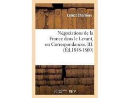 Livro Négociations de la France dans le Levant, ou Correspondances. III. de CHARRIERE E (Francês)