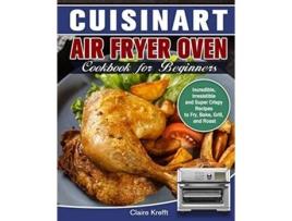 Livro Cuisinart Air Fryer Oven Cookbook For Beginners De Claire Krefft (inglês)