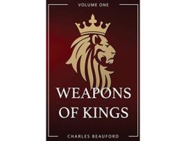 Livro Weapons of Kings: Volume 1 Charles Beauford (Inglês)