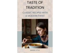 Livro Taste of Tradition Classic Recipes with a Modern Twist de MAISIE LITTLE (Inglês)