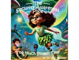 Livro The Security Awareness Pixie - Too Much Screen Time A guide for helping our children stay safe online de Andrew Aken (Inglês)
