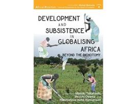 Livro Development And Subsistence In Globalising Africa Beyond The Dichotomy De Takahashi, Motoki Et Al. (inglês)