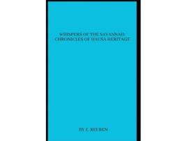 Livro Whispers of the Savannah Chronicles of Hausa Heritage de E Reuben (Inglês)