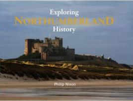 Livro Exploring Northumberland History De Philip Nixon (inglês - Capa Dura)