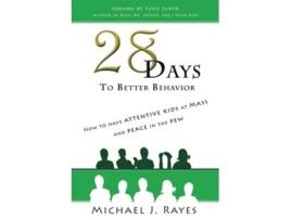 Livro 28 Days to Better Behavior How to Have Attentive Kids at Mass and Peace in the Pew! de Michael J Rayes (Inglês)
