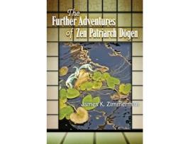 Livro The Further Adventures of Zen Patriarch Dogen de James K Zimmerman (Inglês)
