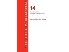 Livro Cfr 14, Parts 200 To 1199, Aeronautics And Space, January 01, 2017 De Office Of The Federal Register (inglês)