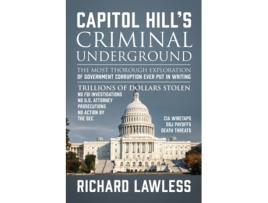 Livro Capitol Hill's Criminal Underground: The Most Thorough Exploration of Government Corruption Ever Put in Writing Richard Lawless (Inglês)