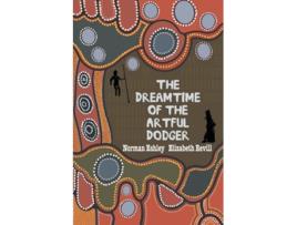 Livro The Dreamtime Of The Artful Dodger De Norman Eshley E Elizabeth Revill (inglês)