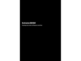 Livro Extreme BDSM Pushing the Limits of Pleasure and Pain de Richard Harlow (Inglês)