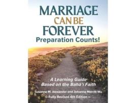 Livro Marriage Can Be Forever--Preparation Counts! A Learning Guide Based on the Bahai Faith de Susanne M Alexander e Johanna Merritt Wu (Inglês)