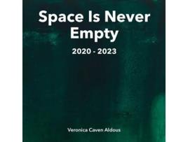 Livro Space Is Never Empty 2020 - 2023 de Veronica Caven Aldous (Inglês)