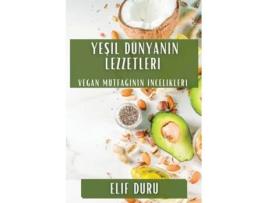 Livro Yesil Dünyanin Lezzetleri Vegan Mutfaginin Incelikleri de Elif Duru (Inglês)