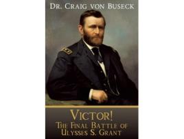 Livro Victor! The Final Battle of Ulysses S. Grant de Craig von Buseck (Inglês)