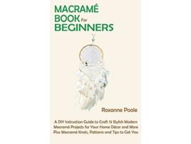 Livro Macrame Book for Beginners de Roxanne Poole (Inglês - Capa Dura)