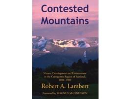 Livro Contested Mountains Nature, Development And Environment In The Cairngorms Region Of Scotland, 1880-1980 De Lambert, Robert Et Al. (inglês)