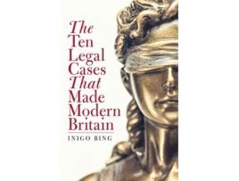 Livro The Ten Legal Cases That Made Modern Britain De Inigo Bing (inglês - Capa Dura)