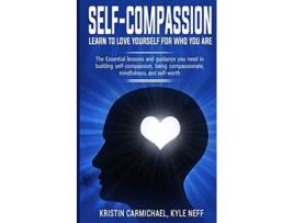 Livro Self-Compassion Learn to Love yourself for Who you Are de Kristin Carmichael e Kyle Neff (Inglês)