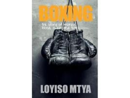 Livro Boxing The Story Of Money, Blood, Sweat And Tears De Loyiso Mtya (inglês)