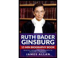Livro Ruth Bader Ginsburg 15 Min Biography Book Read All About Rbg From Birth To Death In 15 Minutes! De James Allan (inglês)