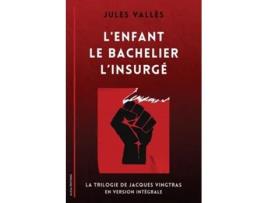 Livro LEnfant - Le Bachelier - LInsurgé La Trilogie de Jacques Vingtras en version intégrale de Jules Vallès (Francês)