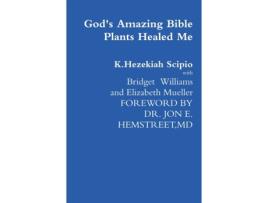 Livro God's Amazing Bible Plants Healed Me K.Hezekiah Scipio (Inglês)