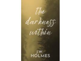Livro The Darkness Within de JW Holmes (Inglês)