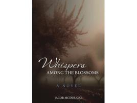 Livro Whispers Among the Blossoms de Jacob McDougal (Inglês)