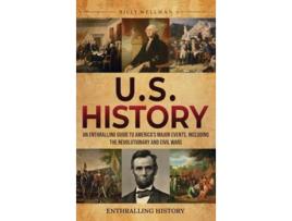 Livro U.S. History An Enthralling Guide to Americas Major Events, Including the Revolutionary and Civil Wars de Billy Wellman (Inglês - Capa Dura)