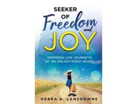 Livro Seeker Of Freedom And Joy Inspiring Life Journeys Of An Enlightened Heart De Lansdowne, Debra A Et Al. (inglês)