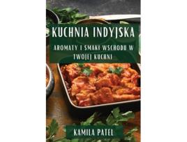 Livro Kuchnia Indyjska Aromaty i Smaki Wschodu w Twojej Kuchni de Kamila Patel (Inglês)