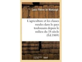 Livro Lagriculture et les classes rurales dans le pays toulousain depuis le milieu du 18 siècle de THERON DE MONTAUGE L (Francês)