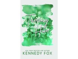 Livro Taming Him - Alternate Special Edition Cover De Kennedy Fox (inglês - Capa Dura)